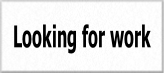 Looking for work.