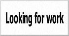 Looking for work.